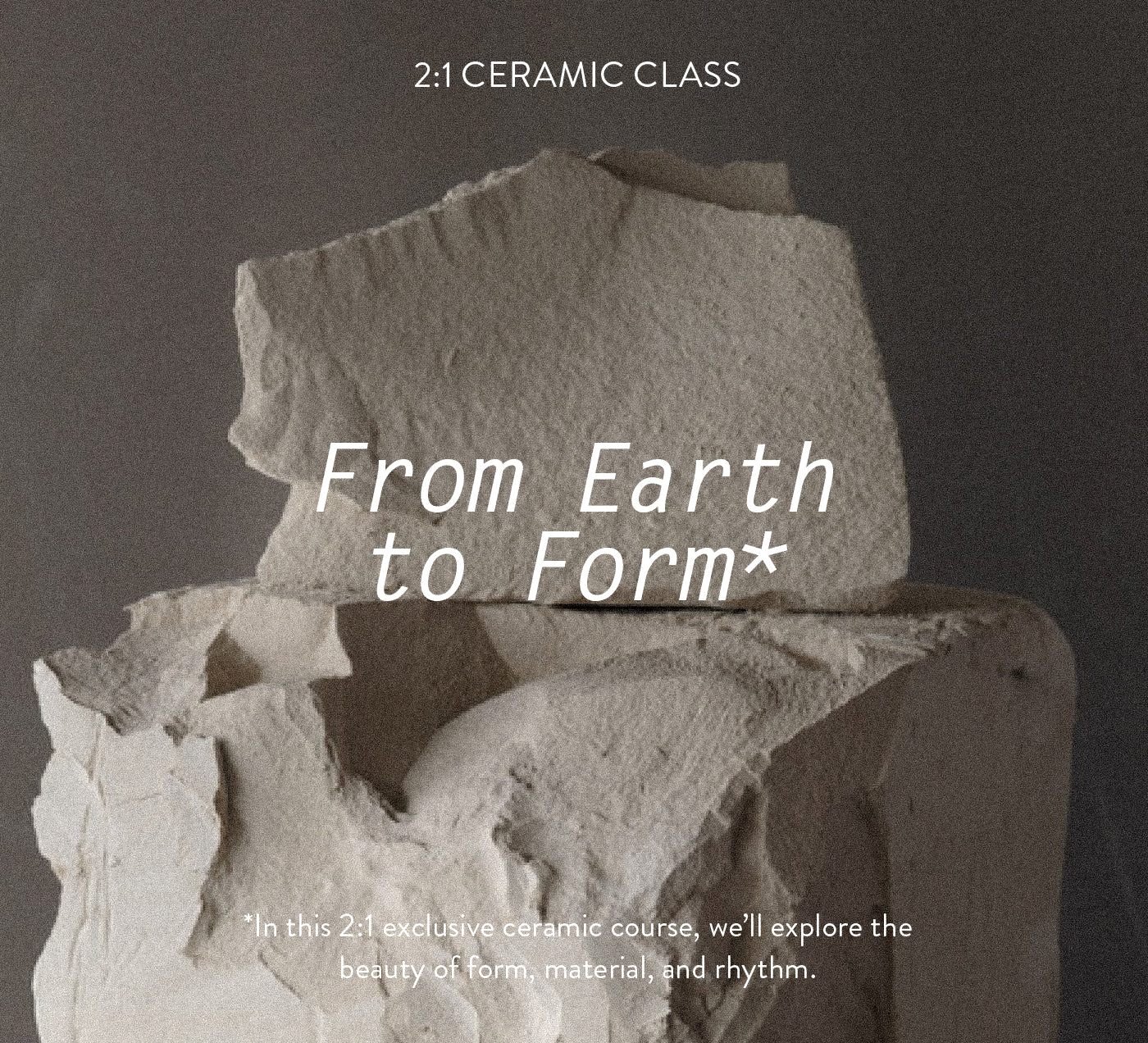 From Earth to Form